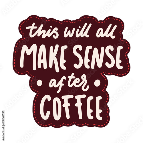 This will all make sense after coffee typography. Coffee lettering sticker illustration vector