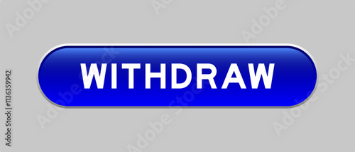 Blue color capsule shape button with word withdraw on gray background