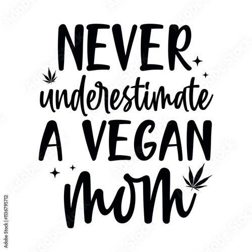 Weed Quote SVG Design, Marijuana SVG , Cannabis T-shirt, Never underestimate a vegan mom