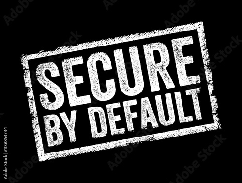 Secure by Default refers to a design or configuration principle in which systems, products, or services are inherently set up to be secure from the outset, text concept stamp