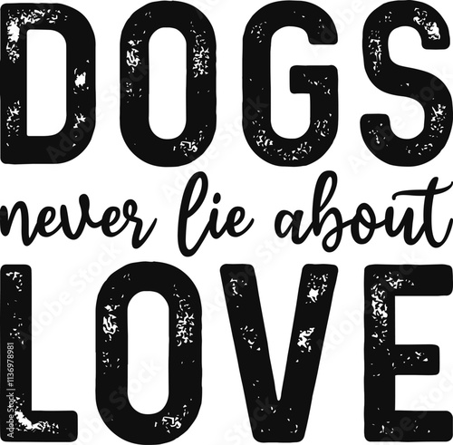 Dogs Never Lie About Love Svg, Dog Svg, T-shirt Design, Cutting File, Dog Quotes, Funny Dog Quotes, Animal Svg