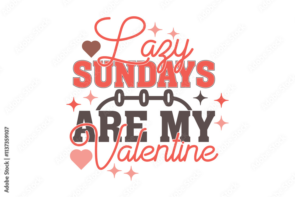Lazy Sundays Are My Valentine EPS T-shirt Design