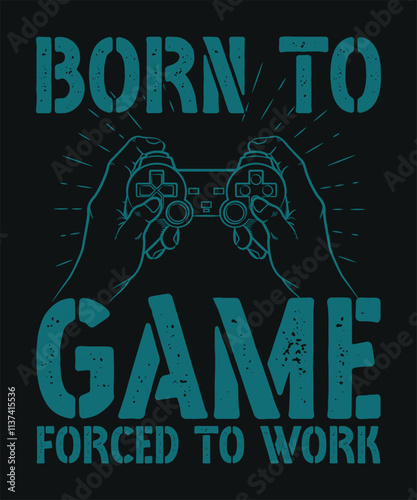 BORN TO GAME FORCED TO WORK VINTAGE GAMING T-SHIRT DESIGN