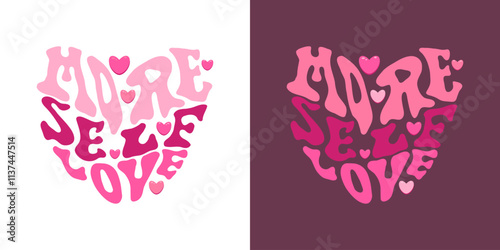 Hand written heart shaped phrase More Self Love. Vector Valentine's day card. Groovy mental health concept