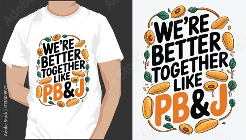 We’re Better Together Like PB&J  t shirt design 
