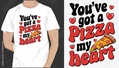 You've Got A Pizza My Heart. T-Shirt design, Vector Graphic, Typographic Poster Design.
