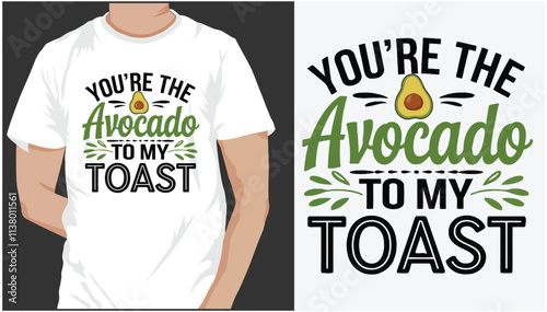 You're the Avocado to My Toast  t shirt design 