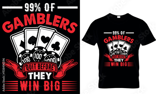  99% of gamblers quit before they win big, poker t shirt design