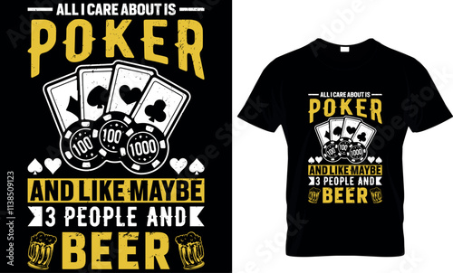 all i care about is poker and like maybe 3 people and beer, poker t shirt design