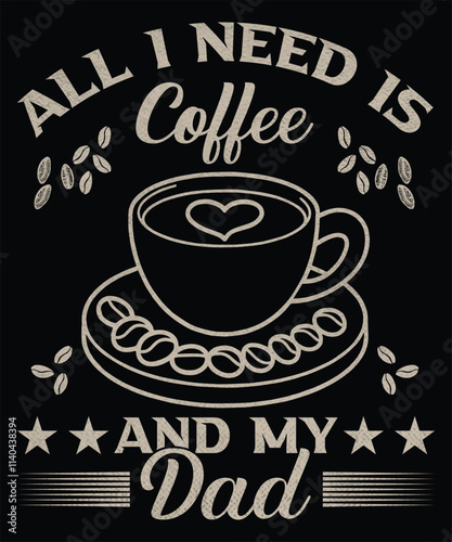 All I need is coffee and my dad graphic design