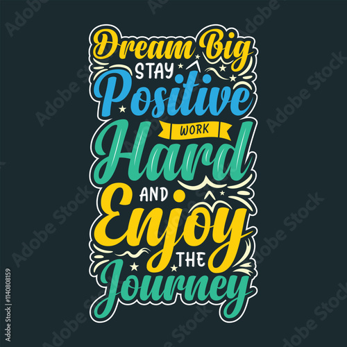 Dream big stay positive work hard and enjoy the journey, positive quote, hand lettering typography.
