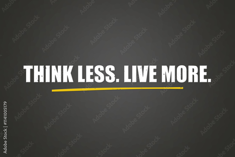Obraz premium Think less Live more.. A blackboard with white text. Illustration with grunge text style.