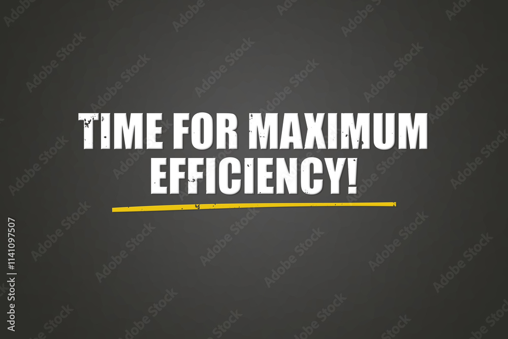 Fototapeta premium Time for maximum efficiency. A blackboard with white text. Illustration with grunge text style.