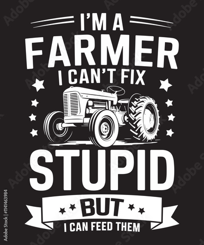 I'm a Farmer I Can't Fix Stupid But I Can Feed Them T-Shirt - Funny Farming Design