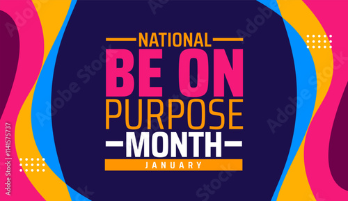 National Be On Purpose Month background banner or poster design template. observed every year in January. Holiday concept. Use to any Template, card, poster, placard, template.