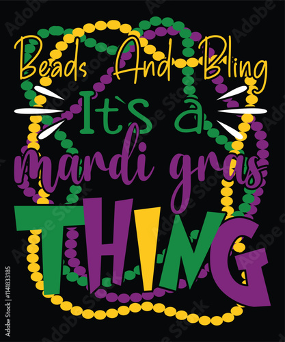 Beads And Bling It`s A Mardi Gras Thing Mardi Gras shirt print template, Typography design for Carnival celebration, Christian feasts, Epiphany, culminating Ash Wednesday, Shrove Tuesday.