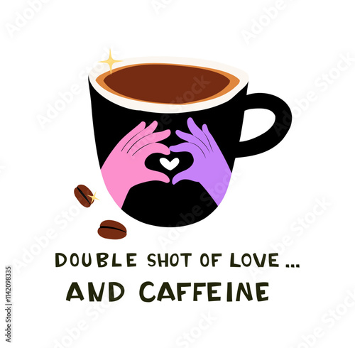 Coffee Cup with Hands in Heart Shape and Double Shot of Love and Caffeine Text
