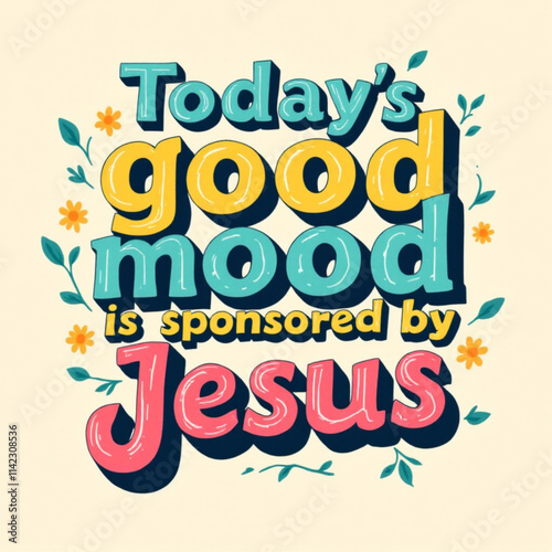 Colorful graphic design saying "Today's good mood is sponsored by Jesus"