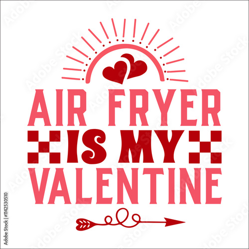 Air fryer is my valentine SVG Design