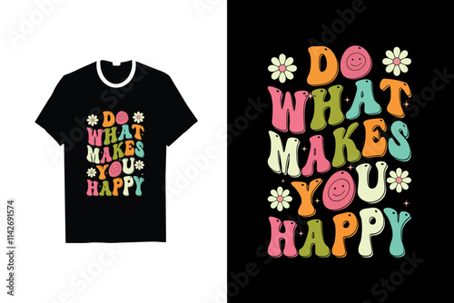 DO WHAT YOU HAPPY RETRO GROOVY T-SHIRT DESIGN