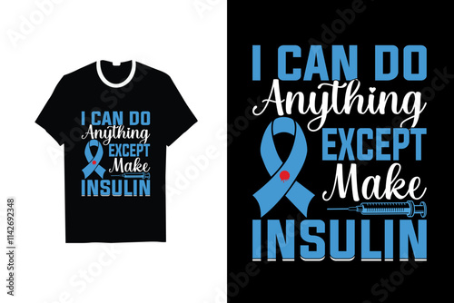 I CAN DO Anything EXCEPT Make INSULIN DIABETES T-SHIRT DESIGN