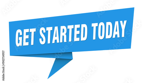 GET STARTED TODAY speech bubble, label, sign, sticker photo