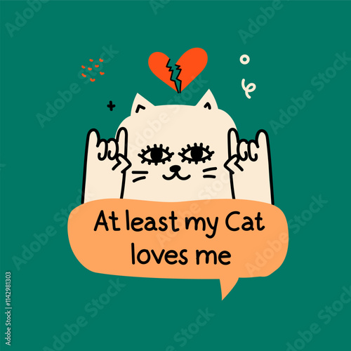 Anti-valentine day concept card with cute cat says At least my cat loves me. Doodle style clipart.