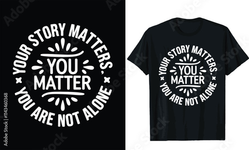 Your Story Matters, You Matter, You Are Not Alone t shirt design, motivational quotes t shirt design
