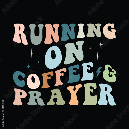 Running on Coffee and Prayer