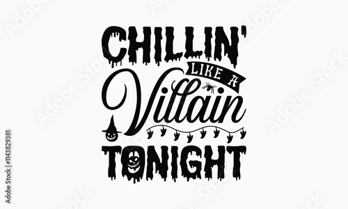 Chillin' Like A Villain Tonight - Halloween T-Shirt Design, Handmade Calligraphy Vector Illustration, Silhouette Cameo, Cricut, Eps, Files For Cutting.