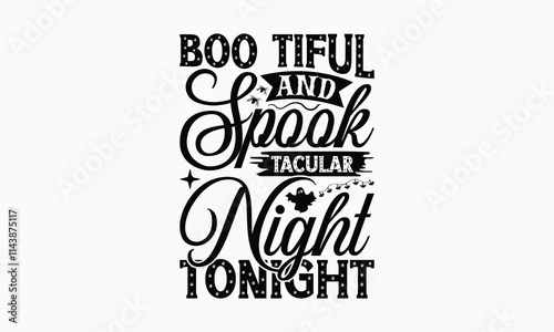 Boo Tiful And Spook Tacular Night Tonight - Halloween T-Shirt Design, Handmade Calligraphy Vector Illustration, Calligraphy Graphic Design. photo