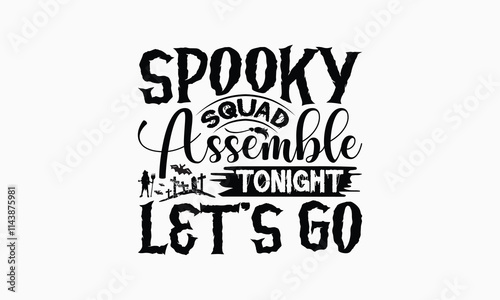 Spooky Squad Assemble Tonight Let's Go - Halloween T-Shirt Design, Illustration For Prints On T-Shirts And Bags, Posters, For Prints On Bags, Posters, Cards.