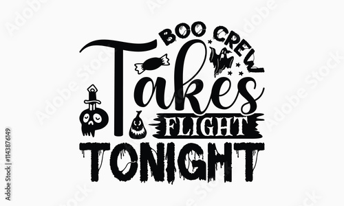 Boo Crew Takes Flight Tonight - Halloween T-Shirt Design, Illustration With Hand-Lettering And Decoration Elements, Silhouette Cameo, Eps, Files For Cutting.