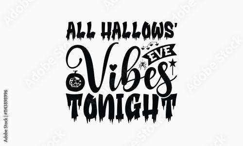 All Hallows' Eve Vibes Tonight - Halloween T-Shirt Design, Illustration With Hand-Lettering And Decoration Elements, Silhouette Cameo, Cricut, Eps, Files For Cutting.