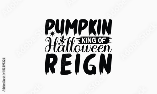 Pumpkin King Of Halloween Reign - Halloween T-Shirt Design, Illustration With Hand-Lettering And Decoration Elements, Posters, Cards, Isolated White Background.