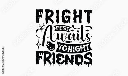 Fright Fest Awaits Tonight Friends - Halloween T-Shirt Design, Hand Drawn Lettering Phrase Isolated On White Background, Bags, Stationary As A Poster.