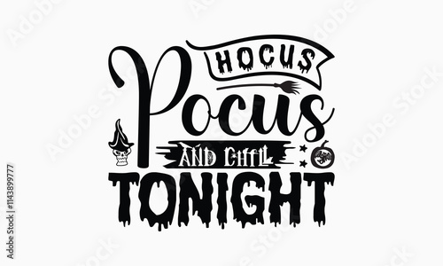 Hocus Pocus And Chill Tonight - Halloween T-Shirt Design, Illustration For Prints On T-Shirts And Bags, Posters, For Prints On Bags, Posters, Cards.