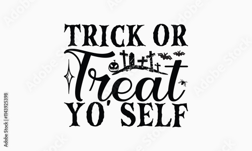 Trick Or Treat Yo' Self - Halloween T-Shirt Design, Illustration For Prints On T-Shirts And Bags, Files As Cutting, Isolated Background.