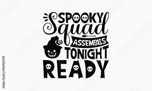 Spooky Squad Assembles Tonight Ready - Halloween T-Shirt Design, Handmade Calligraphy Vector Illustration, Calligraphy Graphic Design.