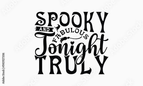 Spooky And Fabulous Tonight Truly - Halloween T-Shirt Design, Illustration For Prints On T-Shirts And Bags, Posters, For Prints On Bags, Posters, Cards.