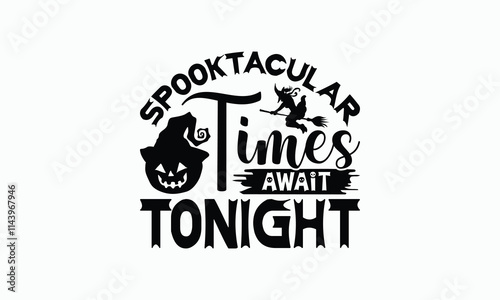 Spooktacular Times Await Tonight - Halloween T-Shirt Design, Illustration With Hand-Lettering And Decoration Elements, Silhouette Cameo, Cricut, Eps, Files For Cutting.