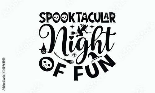 Spooktacular Night Of Fun - Halloween T-Shirt Design, Handmade Calligraphy Vector Illustration, Silhouette Cameo, Cricut, Eps, Files For Cutting.