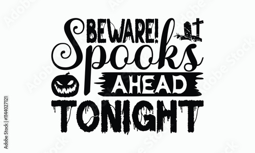 Beware! Spooks Ahead Tonight - Halloween T-Shirt Design, Handmade Calligraphy Vector Illustration, Silhouette Cameo, Cricut, Eps, Files For Cutting.