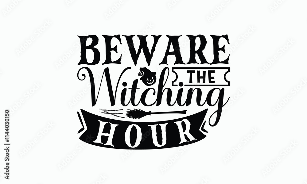 Beware The Witching Hour - Halloween T-Shirt Design, Illustration For Prints And Bags, Posters, Cards, Cameo, Eps, Files As Cutting, Isolated Background. Beware The Witching Hour - Halloween T-Shirt Design, Illustration For Prints And Bags, Posters, Cards, Cameo, Eps, Files As Cutting, Isolated Background.