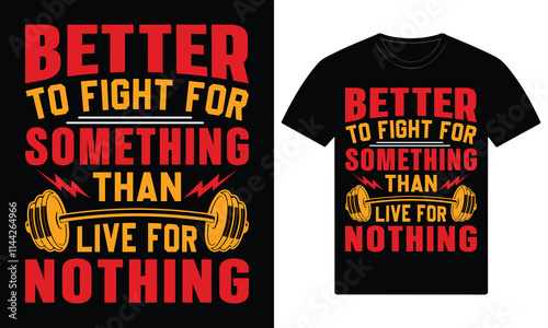 Better to fight for something than live for nothing gym fitness custom t shirt design