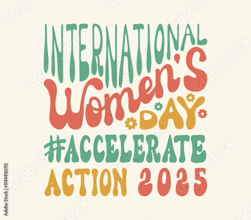 Hand lettering International Women's Day Accelerate Action 2025. Holiday card with retro style text on 8 march. Celebrating handwritten IWD typography AccelerateAction phrase for poster social media.
