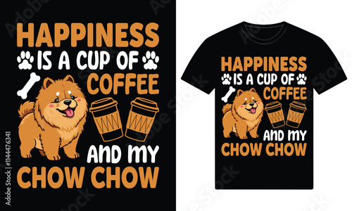 Happiness is a cup of coffee and my chow chow dog custom t shirt design