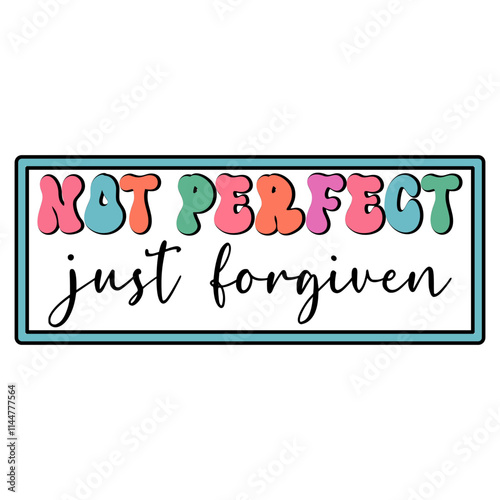 Not Perfect Just Forgiven