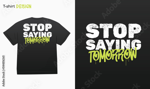 "Stop Saying Tomorrow" Urban Typography Street Art Graffiti, No Excuses,Motivational quote, Street wear,  T-shirt mock up vector. Eps 10 vector