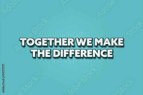 Together we make the difference. A Illustration with white text isolated on light green background.